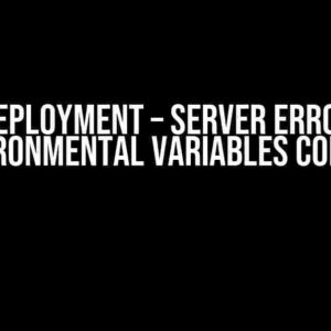 Azure Deployment – Server Error (500): The Environmental Variables Conundrum