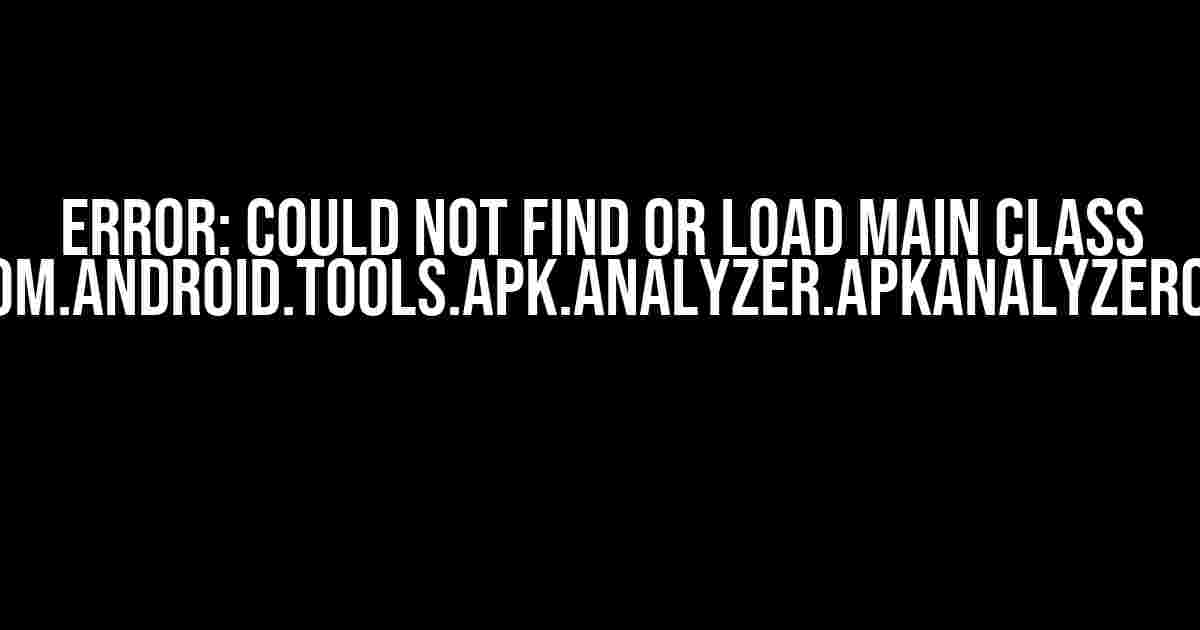 Error: Could not find or load main class com.android.tools.apk.analyzer.ApkAnalyzerCli