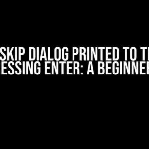 How to Skip Dialog Printed to Terminal when Pressing Enter: A Beginner’s Guide