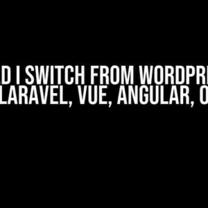 Should I switch from WordPress to MERN, Laravel, Vue, Angular, or PHP?