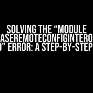 Solving the “Module ‘FirebaseRemoteConfigInterop’ not found” Error: A Step-by-Step Guide