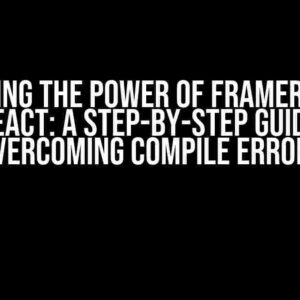 Unlocking the Power of Framer Motion in React: A Step-by-Step Guide to Overcoming Compile Errors